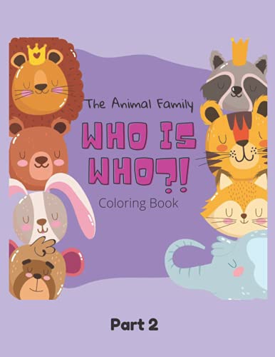 The Animal Family Who Is Who Coloring Book Part 2: Discover And Learn Animals: Easy Educational Colo