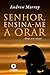 Senhor, ensina-me a orar: 31 dias para mudar sua vida de oração (Escola da Oração Livro 10)