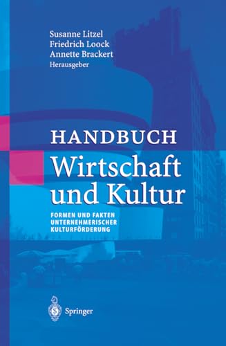 Handbuch Wirtschaft und Kultur: Formen und Fakten unternehmerischer Kulturförderung (Unternehmen und Gesellschaft) (German Edition)