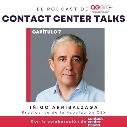 Cap&iacute;tulo 7 (parte 1): I&ntilde;igo Arribalzaga, presidente de la Asociaci&oacute;n CEX y Teleperformance Espa&ntilde;a