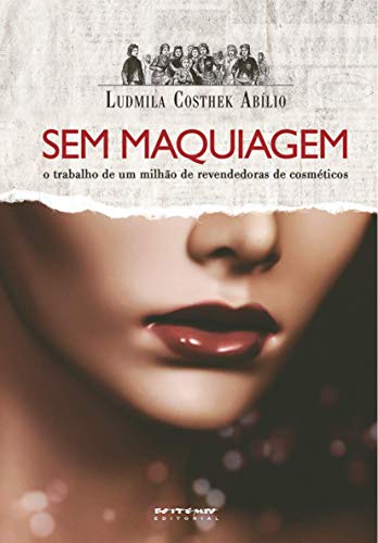 Sem Maquiagem: o Trabalho de um Milhão de Revendedoras de Cosméticos