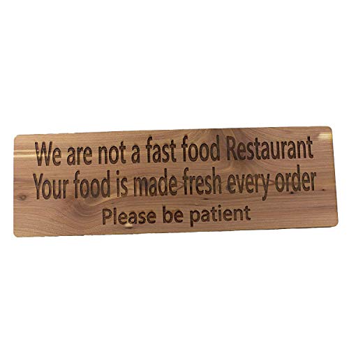 restaurant food - We are not a Fast Food Restaurant Your Food is Made Fresh Every Order Please be Patient Sign - Cedar Wood