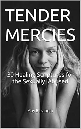 TENDER MERCIES: 30 Healing Scriptures for the Sexually Abused - Kindle