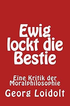 Paperback Ewig lockt die Bestie: Eine Kritik der Moralphilosophie [German] Book