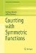 Counting with Symmetric Functions (Developments in Mathematics, 43)