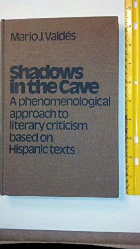 Shadows in the Cave: A Phenomenological Approach to Criticism, Based on Hispanic Texts (University of Toronto Romance Series)      Hardcover – January 1, 1982