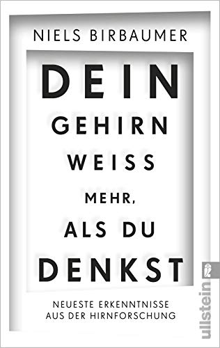 Dein Gehirn weiß mehr, als du denkst: Neueste Erkenntnisse aus der Hirnforschung Dein Gehirn weiß mehr, als du denkst: Neueste Erkenntnisse aus der Hirnforschung
