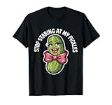 Pickle Dill Pickling Funny Stop Staring And My Pickles T-Shirt