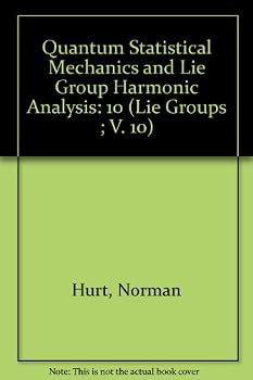 Hardcover Quantum Statistical Mechanics and Lie Group Harmonic Analysis (Lie Groups ; V. 10) Book