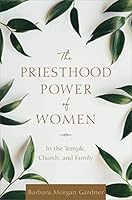 The Priesthood Power of Women: In the Temple, Church, and Family 1629725609 Book Cover