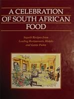 A Celebration of South African Food: Superb Recipes from Leading Restaurants, Hotels and Game Parks 1868061809 Book Cover