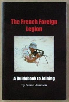 Paperback The French Foreign Legion: A Guidebook to Joining Book