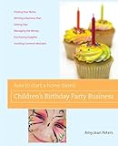 How to Start a Home-Based Children's Birthday Party Business (Home-Based Business Series)