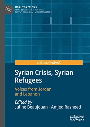 Syrian Crisis, Syrian Refugees: Voices from Jordan and Lebanon (Mobility & Politics)