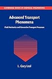 Advanced Transport Phenomena: Fluid Mechanics and Convective Transport Processes (Cambridge Series in Chemical Engineering)