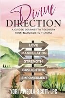 Divine Direction: A Guided Journey To Recovery From Narcissistic Trauma B0D3FLRBP3 Book Cover