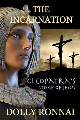 The Incarnation: Cleopatra’s Story of Jesus (The Gospel of Jesus According to Cleopatra)