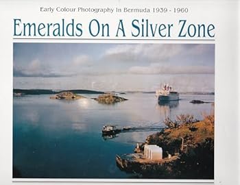 Emeralds on a Silver Zone - Early Colour Photography In Bermuda 1939-1960