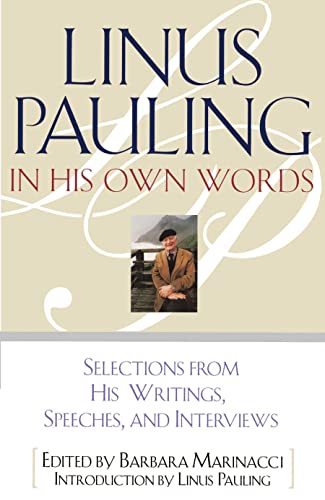 Linus Pauling in His Own Words: Selections From his Writings, Speeches and Interviews