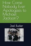 How Come Nobody Ever Apologizes to Michael Jackson?: Part 1: The Makings of a King and the Beginning of the Corruption