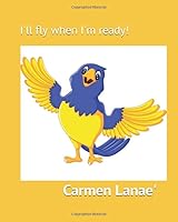 I'll Fly When I'm Ready 1094983586 Book Cover