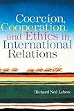 Coercion, Cooperation, and Ethics in International Relations