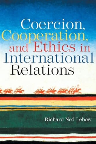 Coercion, Cooperation, and Ethics in International Relations