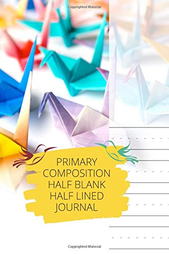 Primary Composition Half Blank Half Lined Journal: 150 Page, Handwriting Notebook Story Paper or Draw Sketchbook, Allowing You To Get Creative For ... Kindergarten - Small size 6 x 9 Inch (Vol.30)