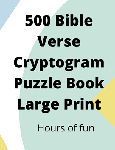 500 Bible Verse Cryptogram Puzzle Book Large Print: large print bible verse cryptograms are fun brain games, enjoy hours of fun stimulating your mind