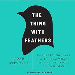 The Thing with Feathers Audiolibro Por Noah Strycker arte de portada
