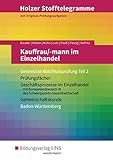Holzer Stofftelegramme Baden-Württemberg – Kauffrau/-mann im Einzelhandel: Gestreckte Abschlussprüfung Teil 2: Aufgabenband (Holzer Stofftelegramme ... im Einzelhandel und Verkäufer/-in) - Kathrin Bauder, Markus Bauder, Volker Holzer, Gerhard Kühn, Karl Lutz, Thomas Paaß, Ulrich Patzig, Christian Seifritz 