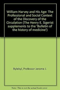 Hardcover William Harvey and His Age: The Professional and Social Context of the Discovery of the Circulation (The Henry E. Sigerist Supplements to the Bulletin of the History of Medicine, New Series, No. 2) Book