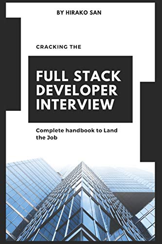 Cracking The Full Stack Developer Interview: The Complete Handbook Land The Job