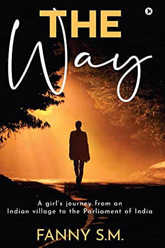 The Way: A girl's journey from an Indian village to the Parliament of India
