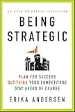 Being Strategic: Plan for Success; Out-think Your Competitors; Stay Ahead of Change