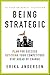 Being Strategic: Plan for Success; Out-think Your Competitors; Stay Ahead of Change