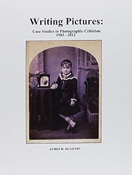 Hardcover Writing Pictures: Case Studies in Photographic Criticism 1983-2012 Book