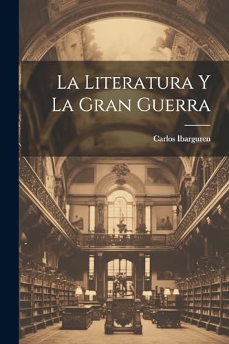 La literatura y la gran guerra (Spanish Edition)