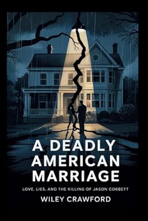 A Deadly American Marriage: Love, Lies, And The Killing Of Jason