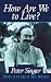 How Are We to Live?: Ethics in an Age of Self-Interest