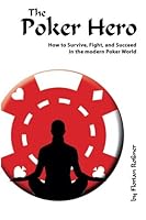 The Poker Hero: How to Survive, Fight, and Succeed in the modern Poker World 1481265857 Book Cover