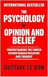 The Psychology of Opinion and Belief: Understanding the Forces Behind Human Behavior and Thought (Psychological Forces in History)