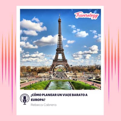 Traverology #11 &iquest;C&oacute;mo planear un viaje barato a Europa?