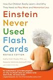 Einstein Never Used Flash Cards: How Our Children Really Learn--and Why They Need to Play More and Memorize Less