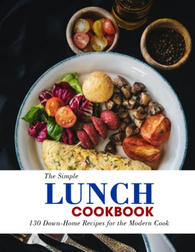 The Simple Lunch Cookbook: 130 Down-Home Recipes for the Modern Cook