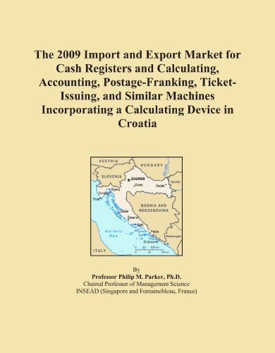 The 2009 Import and Export Market for Cash Registers and Calculating, Accounting, Postage-Franking, Ticket-Issuing, and Similar Machines Incorporating a Calculating Device in Croatia
