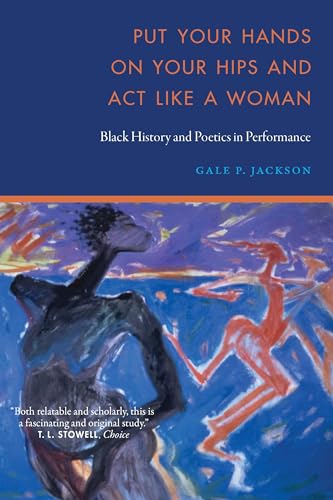 Put Your Hands on Your Hips and Act Like a Woman: Black History and Poetics in Performance