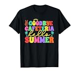 Goodbye Cafeteria Hello Summer Lunch Lady Last Day Of School T-Shirt
