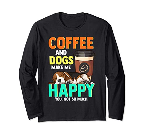 Coffee and Dogs Make Me Happy You Not So Much Funny Coffee Manga Larga