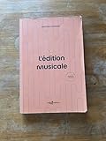  L\'édition musicale: Le guide pratique de l\'éditeur de musique